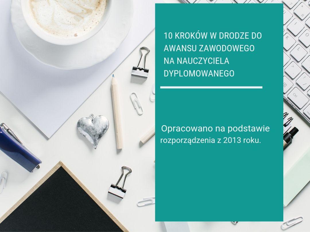 10 kroków w drodze do awansu zawodowego na nauczyciela dyplomowanego 10 kroków w drodze do awansu zawodowego na nauczyciela dyplomowanego