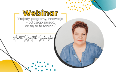 Webinar “Projekty, programy, innowacje – od czego zacząć, jak się za to zabrać?”