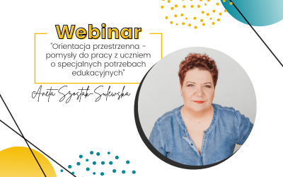 Webinar “Orientacja przestrzenna – pomysły do pracy z uczniem o specjalnych potrzebach edukacyjnych”