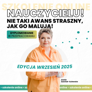Nauczycielu! Nie taki awans straszny jak go malują. Dyplomowanie w przepracowaniu. Edycja WRZESIEŃ 2025