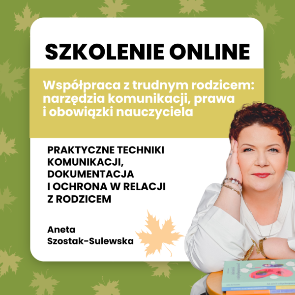 Współpraca z trudnym rodzicem: narzędzia komunikacji, prawa i obowiązki nauczyciela.