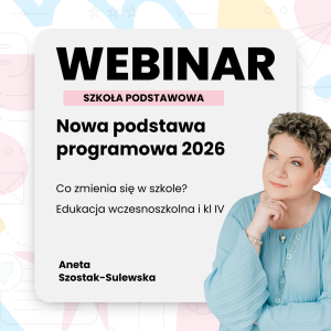 Nowa podstawa programowa 2026 – co zmienia się w szkole podstawowej? Edukacja wczesnoszkolna i klasa IV
