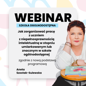 Jak zorganizować pracę z uczniem z niepełnosprawnością intelektualną w stopniu umiarkowanym lub znacznym w szkole ogólnodostępnej zgodnie z nową podstawą programową