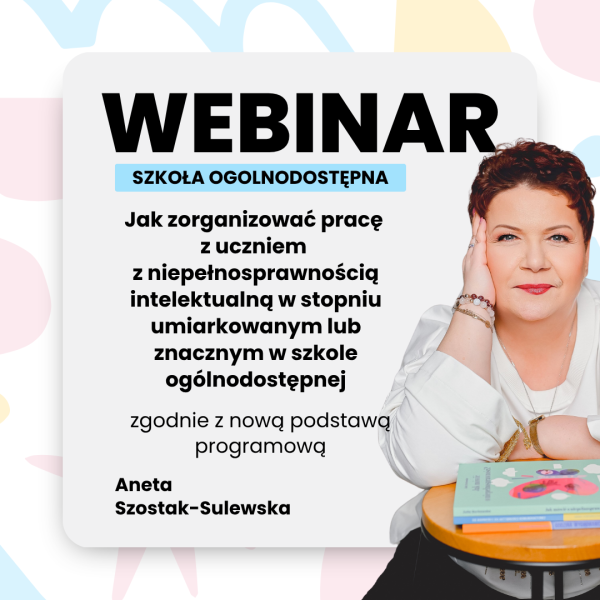 Jak zorganizować pracę z uczniem z niepełnosprawnością intelektualną w stopniu umiarkowanym lub znacznym w szkole ogólnodostępnej zgodnie z nową podstawą programową